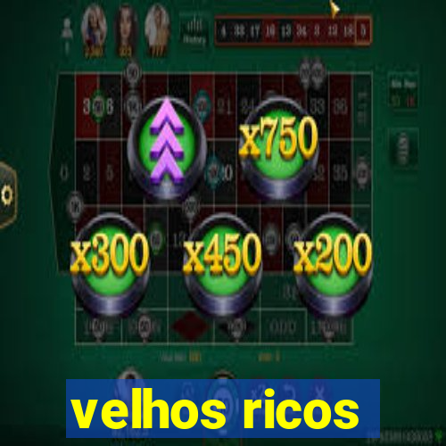 velhos ricos